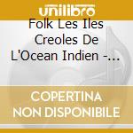 Folk Les Iles Creoles De L'Ocean Indien - Seychelles cd