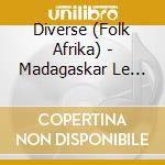 Diverse (Folk Afrika) - Madagaskar Le Valiha cd musicale di Diverse (Folk Afrika)