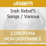 Irish Rebel'S Songs / Various cd musicale