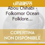 Abou Chihabi - Folkomor Ocean Folklore Afrika cd