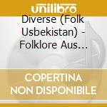 Diverse (Folk Usbekistan) - Folklore Aus Usbekistan cd musicale di Diverse (Folk Usbekistan)