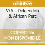 V/A - Didgeridoo & African Perc cd musicale di V/A