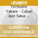 Orchestre Yakare - Cuban Jazz Salsa     Kuba cd