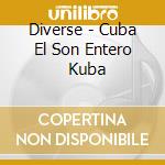 Diverse - Cuba  El Son Entero     Kuba cd musicale di Artisti Vari