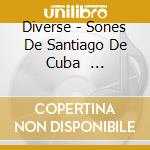 Diverse - Sones De Santiago De Cuba       Kuba cd musicale di Diverse