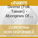 Diverse (Folk Taiwan) - Aboriginies Of Taiwan cd