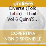 Diverse (Folk Tahiti) - Thaiti  Vol 6  Quinn'S Thaitia cd musicale di Diverse (Folk Tahiti)