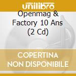 Openmag & Factory 10 Ans (2 Cd) cd