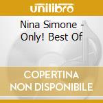 Nina Simone - Only! Best Of cd musicale di Nina Simone