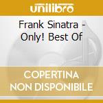 Frank Sinatra - Only! Best Of cd