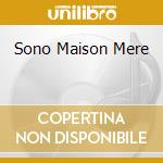 Sono Maison Mere cd