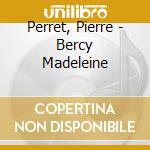 Perret, Pierre - Bercy Madeleine cd