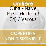 Cuba - Naive Music Guides (3 Cd) / Various cd