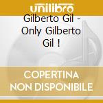 Gilberto Gil - Only Gilberto Gil ! cd