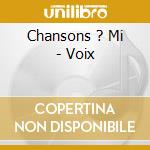 Chansons ? Mi - Voix cd