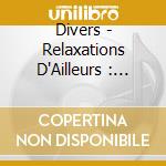 Divers - Relaxations D'Ailleurs : Bali cd musicale di Divers