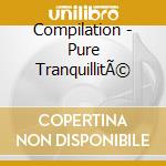 Compilation - Pure TranquillitÃ© cd
