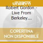 Robert Gordon - Live From Berkeley Square Lp cd