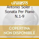 Antonio Soler - Sonata Per Piano N.1-9 cd musicale di Antonio Soler