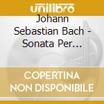 Johann Sebastian Bach - Sonata Per Flauto E Cembalo N.1-N.7 cd musicale di Johann Sebastian Bach