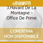 J.Havard De La Montagne - Office De Prime cd