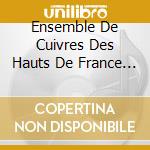 Ensemble De Cuivres Des Hauts De France - Cuivres& O cd
