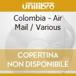 Colombia - Air Mail / Various cd
