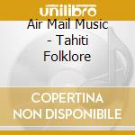 Air Mail Music - Tahiti Folklore cd
