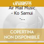 Air Mail Music - Ko Samui - ThailandFolklore cd musicale di Air mail music