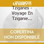 Tziganes - Voyage En Tziganie (Cd+Dvd)