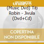 (Music Dvd) Titi Robin - Jivula (Dvd+Cd) cd musicale