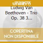 Ludwig Van Beethoven - Trio Op. 38 3 Duos cd musicale di Ludwig Van Beethoven