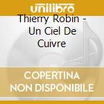 Thierry Robin - Un Ciel De Cuivre cd