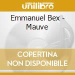Emmanuel Bex - Mauve cd musicale di Emmanuel Bex