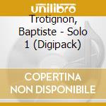 Trotignon, Baptiste - Solo 1 (Digipack) cd
