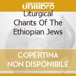 Liturgical Chants Of The Ethiopian Jews cd