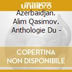 Azerbaidjan. Alim Qasimov. Anthologie Du - cd musicale