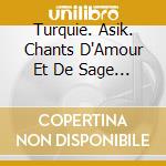Turquie. Asik. Chants D'Amour Et De Sage - cd