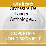 Orchestre De Tanger - Anthologie Al-Ala - Nuba 'Iraq Al - 'Ajam (7 Cd) cd