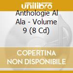 Anthologie Al Ala - Volume 9 (8 Cd) cd
