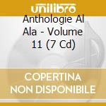 Anthologie Al Ala - Volume 11 (7 Cd) cd