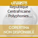 Republique Centrafricaine - Polyphonies Vocales Des Pygmees Mbe cd