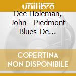 Dee Holeman, John - Piedmont Blues De Caroline Du Nord cd musicale di Dee Holeman, John