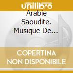 Arabie Saoudite. Musique De 'Unayzah, An - cd musicale