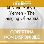 Al-Nunu Yahya - Yemen - The Singing Of Sanaa cd