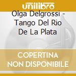 Olga Delgrossi  - Tango Del Rio De La Plata cd