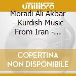 Moradi Ali Akbar - Kurdish Music From Iran - Mystical Odes
