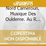 Nord Cameroun. Musique Des Ouldeme. Au R - cd musicale