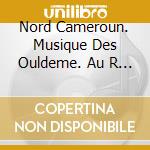 Nord Cameroun. Musique Des Ouldeme. Au R - cd