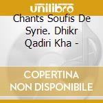 Chants Soufis De Syrie. Dhikr Qadiri Kha - cd